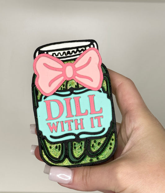 CUSTOM Dill with it Freshie